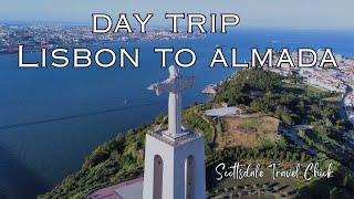 Day Trip from Lisbon to Almada, Cacilhas & Christ The King & More