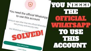 how to fix you need the official  whatsapp  to use this account problem.