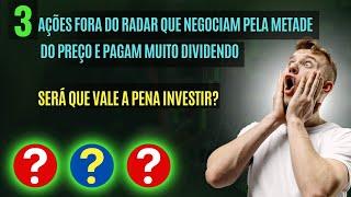 3 Ações Fora Do Radar Que Negociam Pela Metade Do Preço! Vale A Pena Investir?