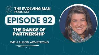 The Dance Of Partnership: Relationship Wisdom with Alison Armstrong - Episode 92