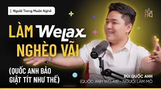 LÀM WELAX NGHÈO VÃI | Bùi Quốc Anh (Quốc Anh Welax) | Người làm mỏ - #NTMN SS02 EP 33