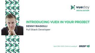 Introducing Vuex in your project - Denny Biasiolli - vueday 2021