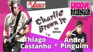 Groovemania Podcast - Thiago Castanho - Charlie Brown Jr 30 anos. #gm11