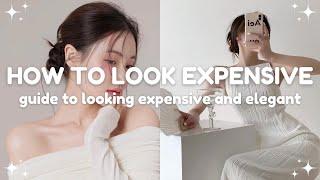 how to look expensive and elegant on a budget  guide to be that expensive girl
