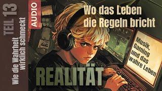 Realität - Teil 13 - Wo das Leben die Regeln bricht - Musik, Gaming und das wahre Leben