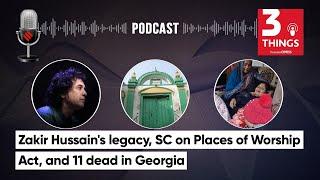 Zakir Hussain's legacy, SC on Places of Worship Act, and 11 dead in Georgia