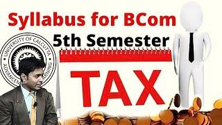 Tax syllabus of bcom 5th semester || syllabus of Calcutta University 5th semester for bcom mark wise