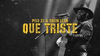 QUE TRISTE - Piso 21 & Carin Leon (Audio 4K) #2022