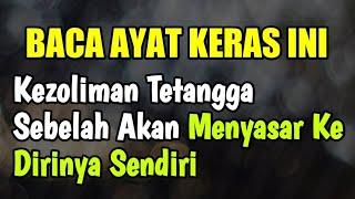 BACA AYAT KERAS INIKezoliman Tetangga Sebelah Akan Menyasar Ke Dirinya Sendiri - Firman Doa