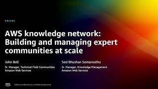 AWS re:Invent 2022 - AWS knowledge network: Building & managing expert communities at scale (ARC203)