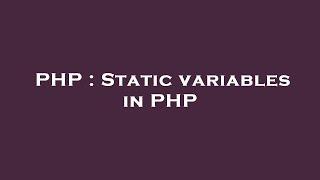 PHP : Static variables in PHP