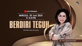 " BERDIRI TEGUH " Ps. Tina Agung Purnomo  I  30 Juni 2024  I  Pk 06.30 WIB