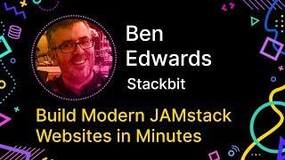 Ben Edwards - Build Modern JAMstack Websites in Minutes