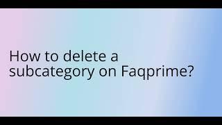 How to delete a subcategory on Faqprime?