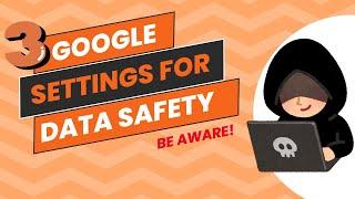 3 Essential Google Settings to Protect Your Personal Data from Hackers