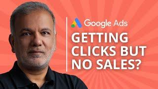 Google Ads Getting Clicks But No Conversions - Is Google Ads Getting You Clicks, But No Sales?