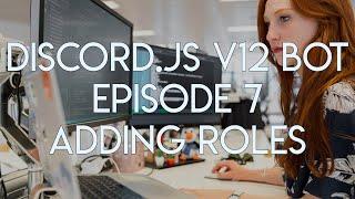 Discord.JS Version 12 Tutorial - Ep. 7 - Adding Member Roles via Command