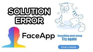 SOLUTION error FaceApp: Something went wrong, try again [ENGLISH]