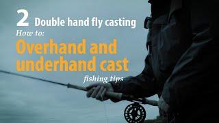 How to • Double hand fly casting • Overhand and underhand cast • fishing tips