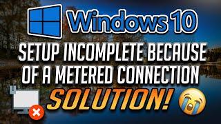 FIX Setup Incomplete Because of a Metered Connection Error in Windows 10 [2025]