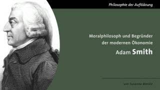 Adam Smith - Moralphilosoph und Begründer der modernen Ökonomie -