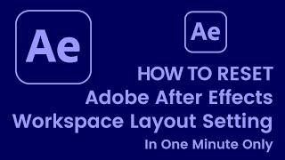 How to Reset Adobe After Effects Workspace Setting in 1 Minute Only | 110% Working