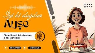 İyi ki Doğdun Ayşe İsme Özel Doğum Günü Şarkısı | Eğlenceli ve Ayşe'ninDoğum Günü Videosu