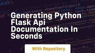 Generating python flask api documentation in seconds