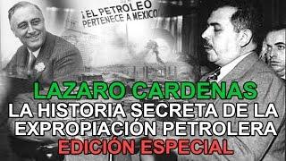 Edición especial - Lázaro Cárdenas, la historia secreta de la expropiación petrolera