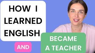 MY STORY: how I learned English, got to C2 level and became a teacher