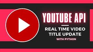 YT API  Tutorial :- Real-time Title/Views Update