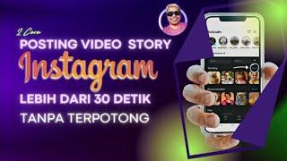 2 CARA UPLOAD VIDEO DI INSTAGRAM STORY LEBIH DARI 30 DETIK