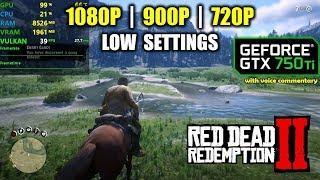 GTX 750 Ti | Red Dead Redemption 2 - 1080p, 900p, 720p