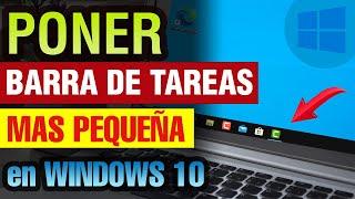 Cómo poner la Barra de Tareas MAS PEQUEÑA Windows 10