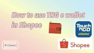 How to use TNG eWallet in Shopee | W Channel 🪄