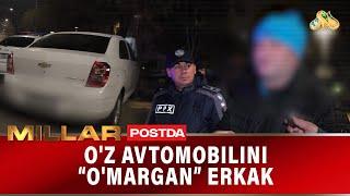 O'z avtomobilini o'margan erkak   "MILLAR POSTDA"