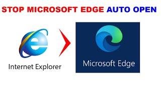 How to stop Internet Explorer auto opening Microsoft Edge