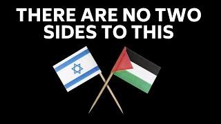 There Are No Two Sides To Israel-Palestine