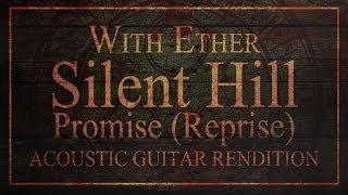 Silent Hill - Promise (Reprise) - Acoustic Rendition - With Ether