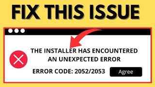 Fix: Installer has Encountered An Unexpected Error Code 2052/2053 Windows 11/10