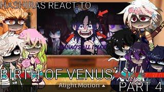 Hashiras react to || Birth of Venus || PART 4