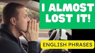 "I Almost Lost It" - Learn Common English Expressions with Examples!