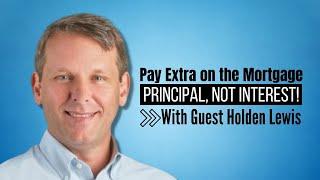 Pay Extra on the Mortgage (Principal, Not Interest!) - w/ Holden Lewis