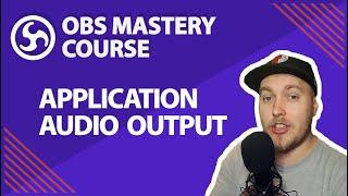 34. Application Audio Output - OBS Studio Mastery Course (Beginner to Pro)