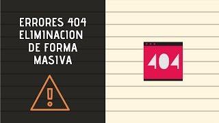 Eliminar errores 404 de forma masiva y automática