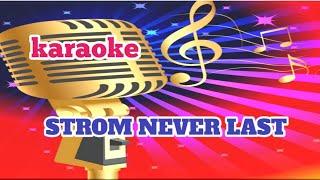 Strom Never Last ( karaoke)