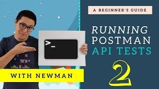 Postman Newman Tutorial - How to automate the test runs (PART 2)