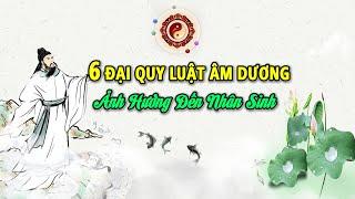 6 Đại Quy Luật ÂM DƯƠNG Ảnh Hưởng tới ĐỜI NGƯỜI | Nhân Sinh Cảm Ngộ