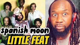 LITTLE FEAT Spanish Moon - REACTION - Its the place your mama warned you about! first time hearing