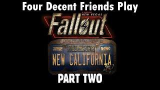 Four Decent Friends Play Fallout: New California - Part Two